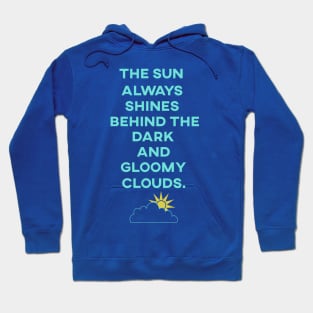 The Sun Always Shines Behind The Dark Clouds Hoodie